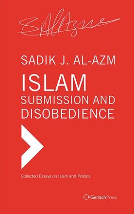 Sadik J. Al-Azm Islam – Submission and Disobedience