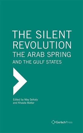 May Seikaly, Khawla Mattar (eds.) The Silent Revolution: The Arab Spring and the Gulf States