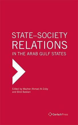 Mazhar A. Al-Zoby, Birol Baskan (eds.) State-Society Relations in the Arab Gulf States