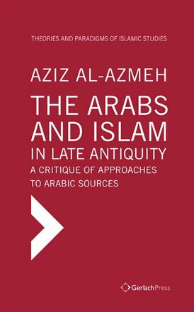 Aziz Al-Azmeh The Arabs and Islam in Late Antiquity: