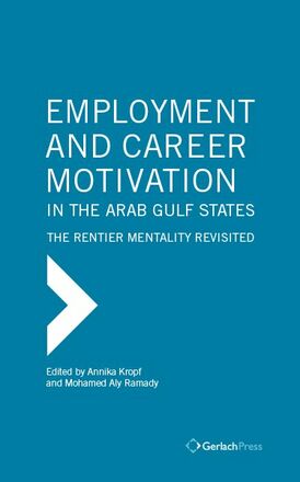 Annika Kropf, Mohamed Ramady (eds) Employment and Career Motivation in the Arab Gulf States: