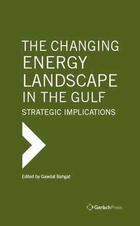 Gawdat Bahgat (ed.) The Changing Energy Landscape in the Gulf: