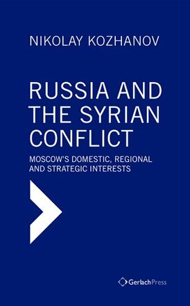 Nikolay Kozhanov Russia and the Syrian Conflict: