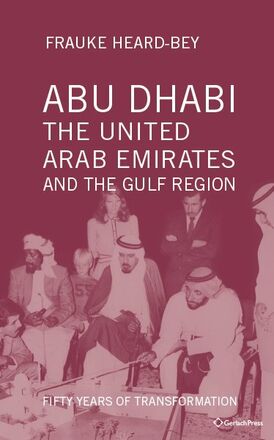 Frauke Heard-Bey Abu Dhabi, the United Arab Emirates and the Gulf Region: