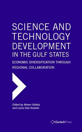 Afreen Siddiqi, Laura Diaz Anadon (eds.) Science and Technology Development in the Gulf States: