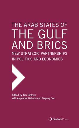 Tim Niblock, Degang Sun, Alejandra Galindo (eds.) The Arab States of the Gulf and BRICS:
