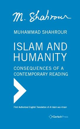Muhammad Shahrour Islam and Humanity: Consequences of a Contemporary Reading