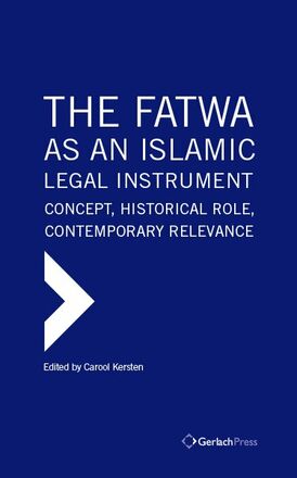 Carool Kersten (ed.) The Fatwa as an Islamic Legal Instrument: Concept, Historical Role, Contemporary Relevance