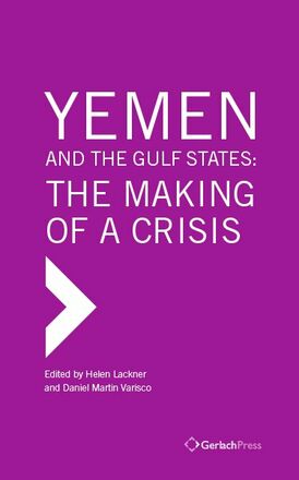Helen Lackner, Daniel Martin Varisco (eds.) Yemen and the Gulf States: The Making of a Crisis