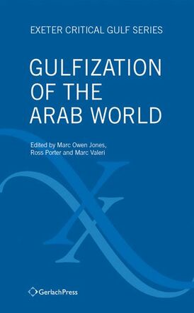 Marc Owen Jones, Ross Porter, Marc Valeri (eds.) Gulfization of the Arab World