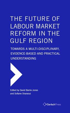 David B. Jones, Sofiane Sahraoui (eds.) The Future of Labour Market Reform in the Gulf Region: