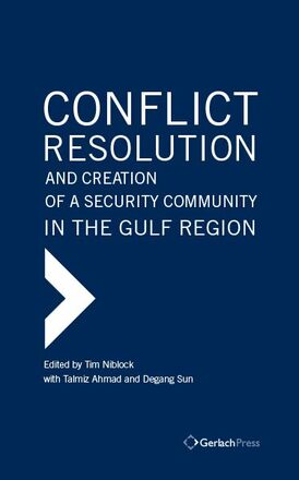Tim Niblock, Talmiz Ahmad, Degang Sun (eds.) Conflict Resolution and Creation of a Security Community in the Gulf Region
