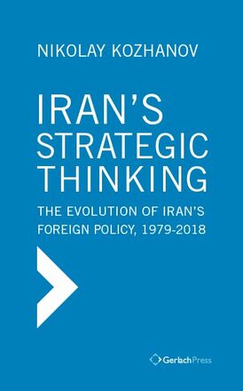 Nikolay Kozhanov Iran’s Strategic Thinking: