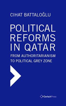 Cihat Battaloglu Political Reforms in Qatar: From Authoritarianism to Political Grey Zone