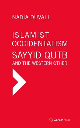 Nadia Duvall Islamist Occidentalism: Sayyid Qutb and the Western Other