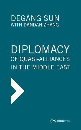 Degang Sun, Dandan Zhang Diplomacy of Quasi-Alliances in the Middle East