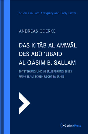 Andreas Goerke Das Kitab Al-Amwal des Abu ‘Ubaid Al-Qasim B. Sallam. Entstehung und Überlieferung eines frühislamischen Rechtswerkes