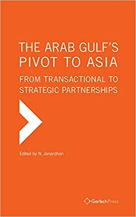 N. Janardhan (ed.) The Arab Gulf’s Pivot to Asia: