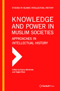 Kazuo Morimoto and Sajjad Rizvi (eds.) Knowledge and Power in Muslim Societies